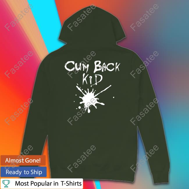 Cum Back Kid Shirts