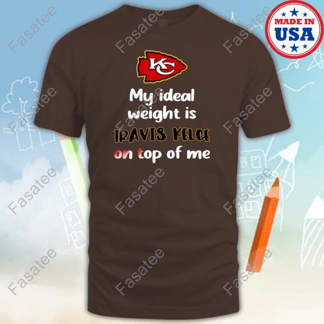 Kansas City Chiefs My Ideal Weight Is Travis Kelce On Top Of Me Long Sleeve T Shirt Kansas City Chiefs My Ideal Weight Is Travis Kelce On Top Of Me Tee Shirt Stone Cold Julie