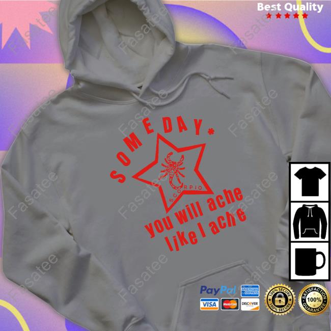 Lowlvl Store Someday You Will Ache Like I Ache T Shirts Someday You Will Ache Like I Ache T Shirts