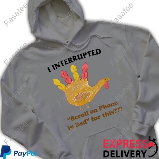 S Turkey I Interrupted Scroll On Phone In Bed For This Shirts Jmcgg I Interrupted Scroll On Phone In Bed For This T-Shirt