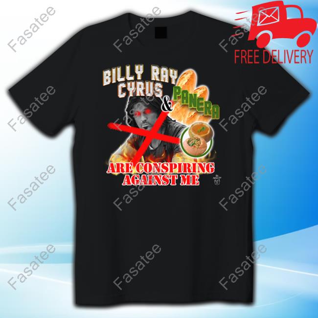 Billy Ray Cyrus And Panera Are Conspiring Against Me New Shirt Marcuspork Store Billy Ray Panera