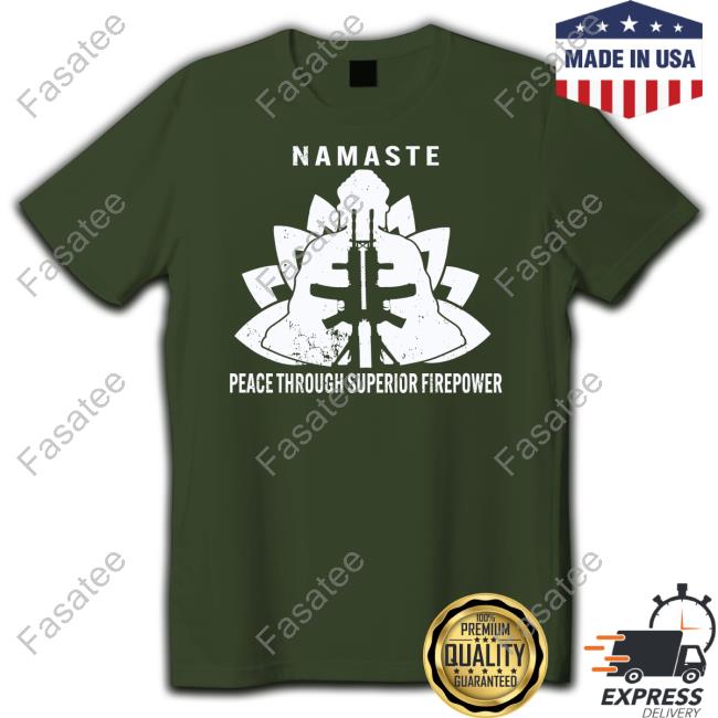 Intylerwetrust Namaste Peace Through Superior Firepower Tee Shirt