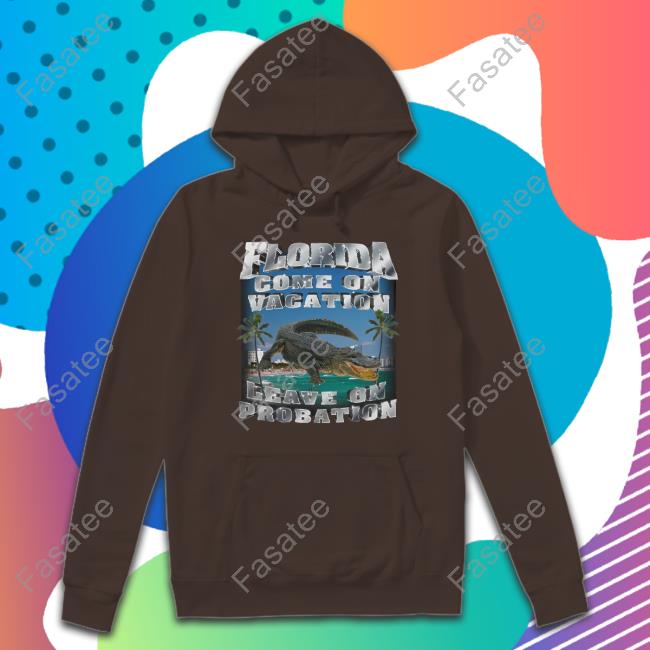 Floriada Come On Vacation Leave On Probation Hoodie