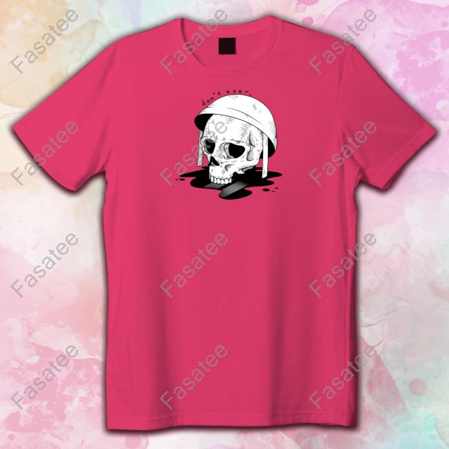 Don’T Ever Shirt