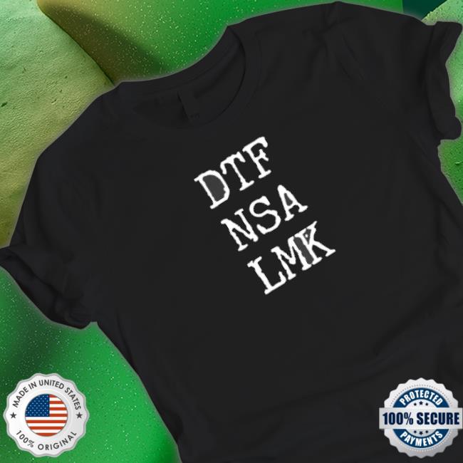 Official Dtf Nsa Lmk Shirt