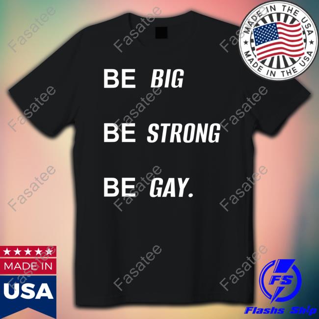 Be Big Be Strong Be Gay Long Sleeve