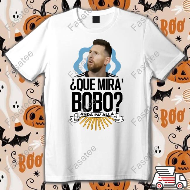 ¿Qué Miras, Bobo? Anda Para Allá T Shirts