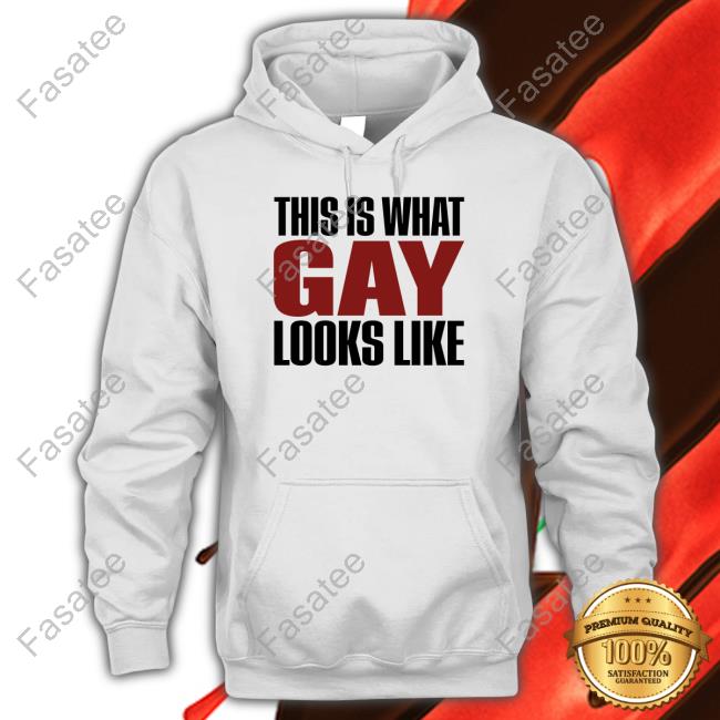 Shirts That Go Hard This Is What Gay Looks Like Shirts