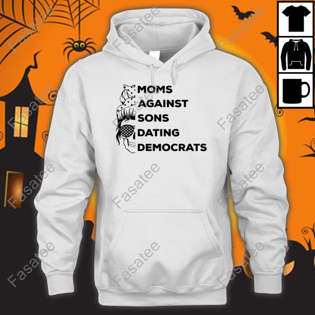 Thepatriotsmarket Moms Against Sons Dating Democrats Shirt