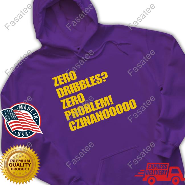 Zero Dribbles Zero Problem Czinanooooo Shirt Zero Dribbles Zero Problem Czinanooooo Shirts