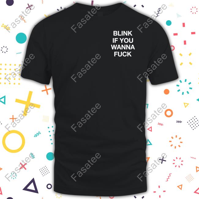Slutwhisperer Blink If You Wanna Fuck Tee Shirts