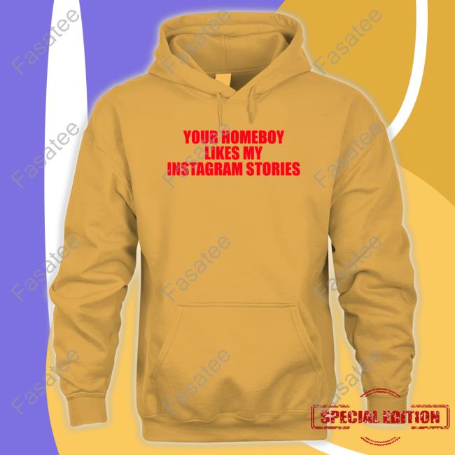 Your Homeboy Likes My Instagram Stories Sweatshirt