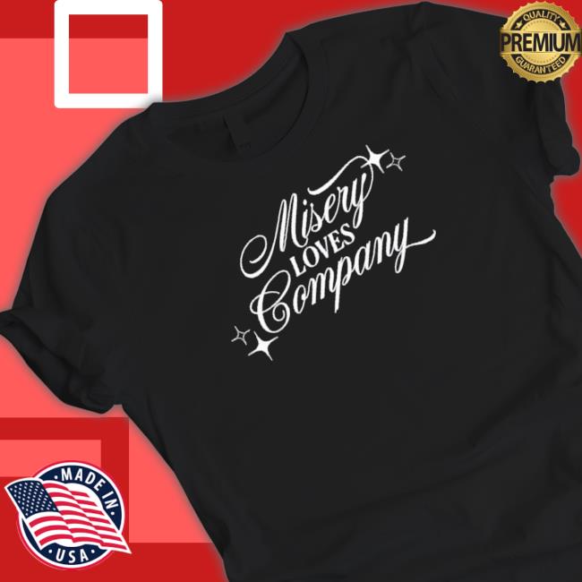 Misery Loves Company While You’Re Out Drinking shirt, hoodie, tank top, sweater and long sleeve t-shirt