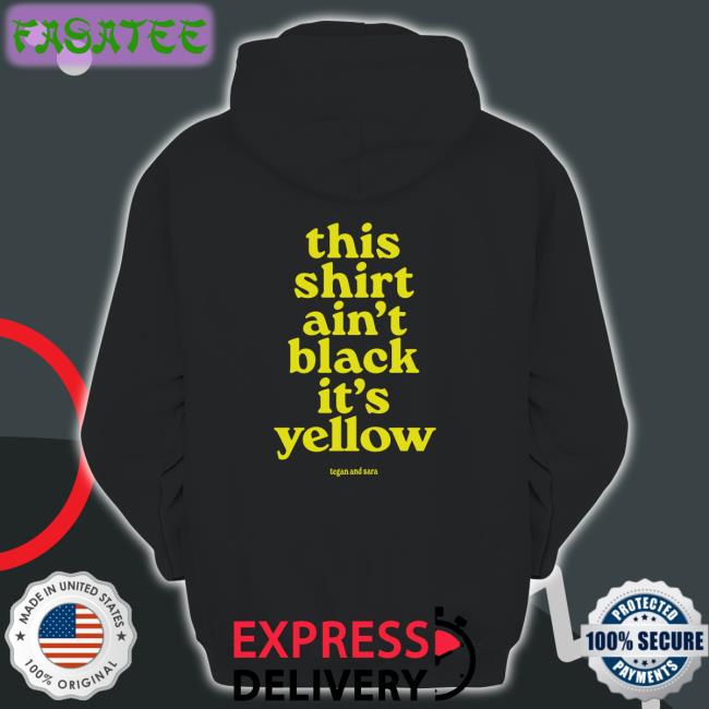 Tegan And Sara This Shirt Ain't Black It's Yellow Tee