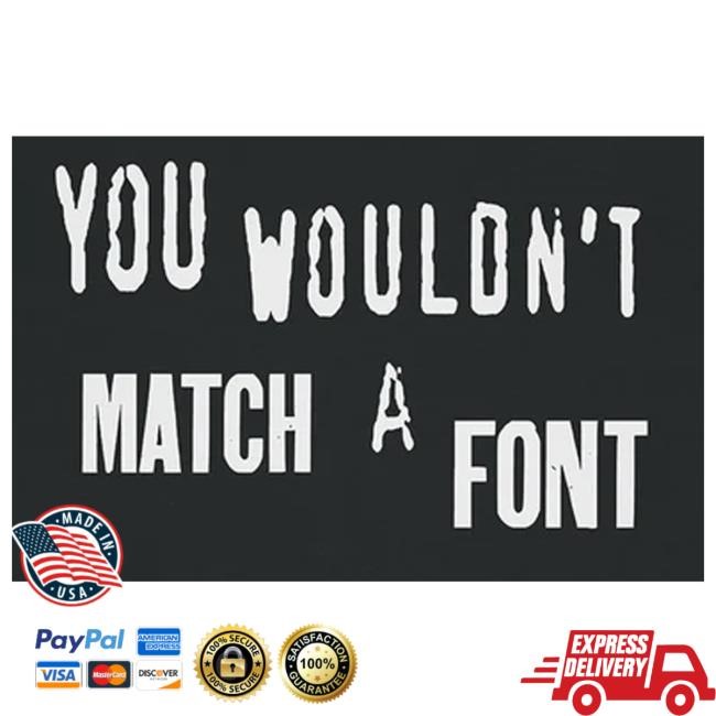 Jim'll Paint It Merch Shop You Wouldn't Match A Font Funny Shirt