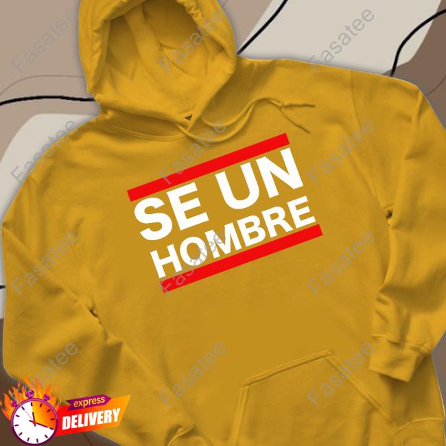 Se Un Hombre Shirts Bostonbeaman Se Un Hombre Sweatshirt