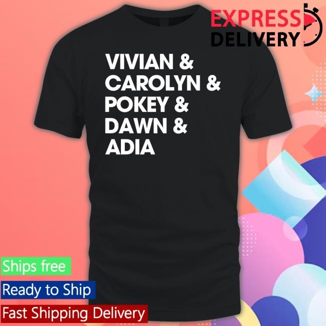Vivian & Carolyn & Pokey & Dawn & Adia Tee