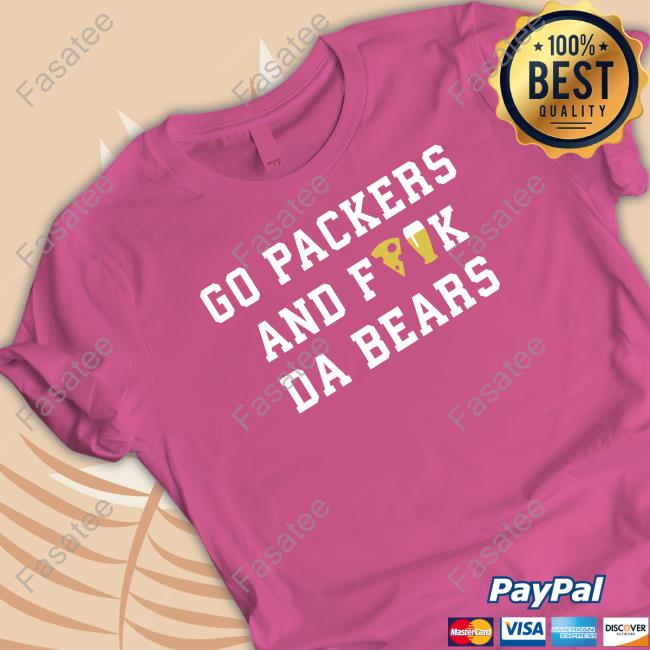 Go Packers And Fuck Da Bears Shirts