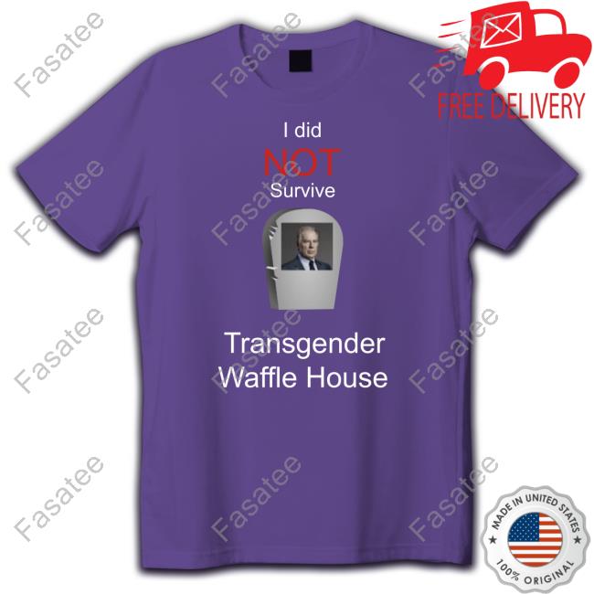 Thomastheplankengine I Did Not Survive Transgender Waffle House T Shirts
