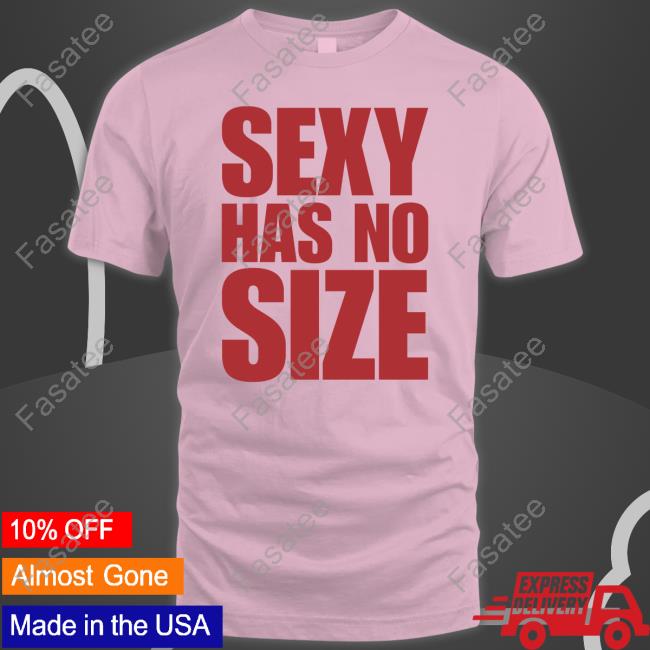 Fat Wearing Sexy Has No Size New Shirt Sexy Has No Size Sweatshirt