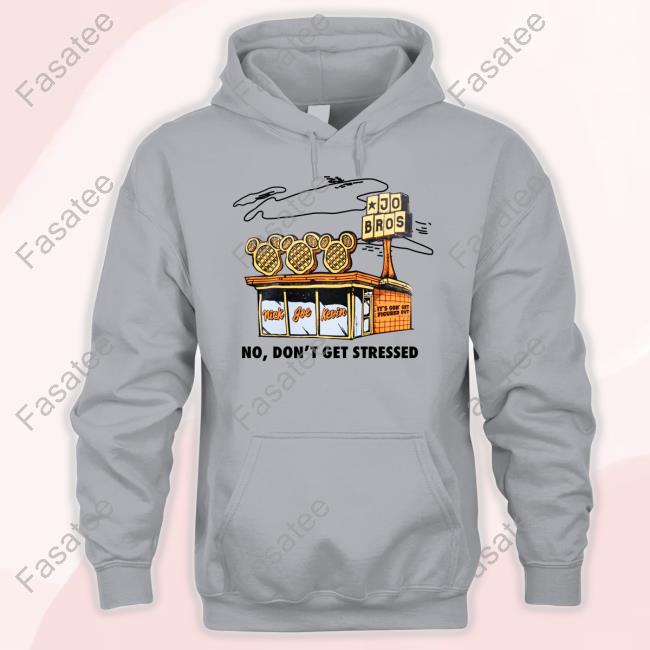 Jo Bros No Don't Get Stressed Shirt
