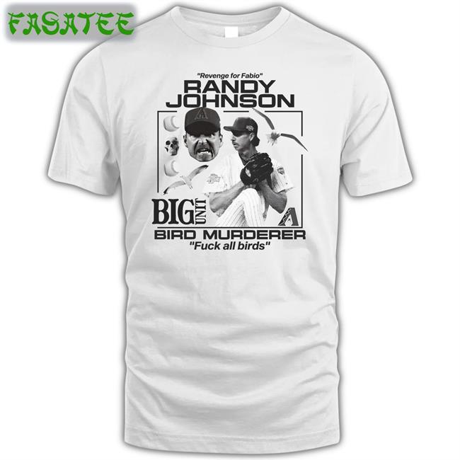 Revenge For Fabio Randy Johnson Big Unit Bird Murderer Fuck All Birds Tee Shirt