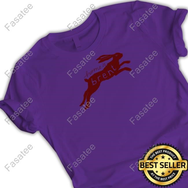 Brent Forever Merch Home Is Brent Tee Brent Forever Merch Home Is Brent T Shirt