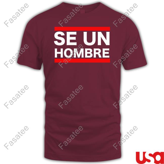 Se Un Hombre Shirts Se Un Hombre New Shirt