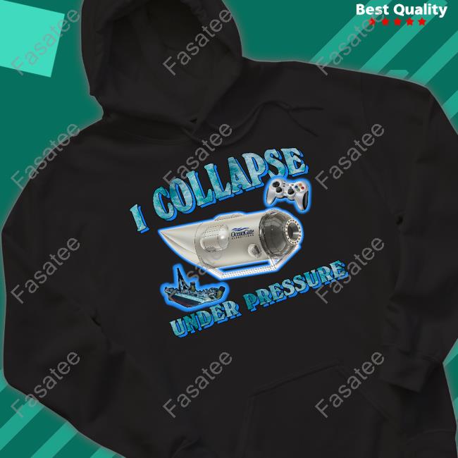 I Collapse Under Pressure Oceangate Hoodied Sweatshirt Shirtsthtgohard