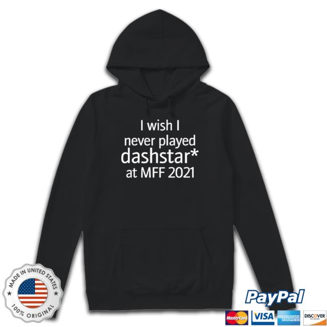 I Wish I Never Played Dashstar At Mff 2021 T-Shirt I Wish I Never Played Dashstar At Mff 2021 shirt, hoodie, tank top, sweater and long sleeve t-shirt