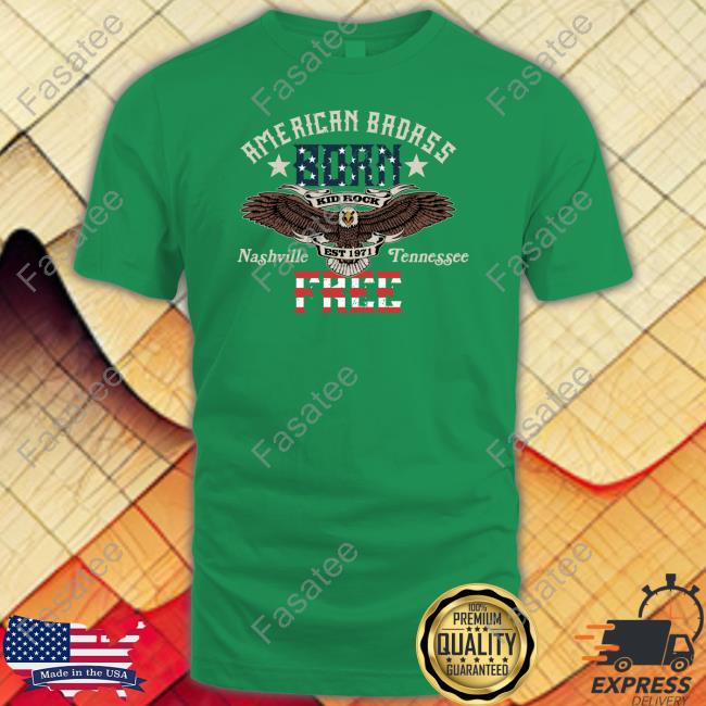 American Badass Born Kid Rock Nashville Tennessee Free Long Sleeve T Shirt Kid Rock's Honky Tonk American Badass Born Free Shirt, T Shirt, Hoodie, Sweater, Long Sleeve T-Shirt And Tank Top