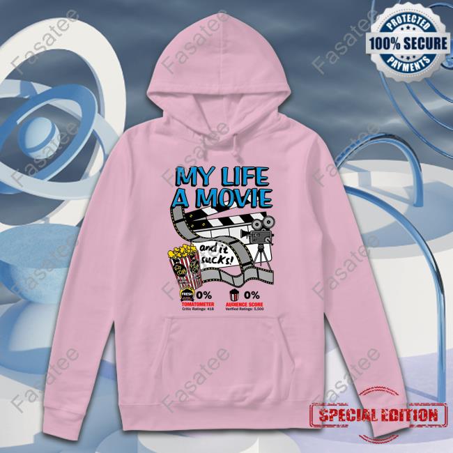 My Life A Movie And It Sucks T Shirt Shirtsthtgohard
