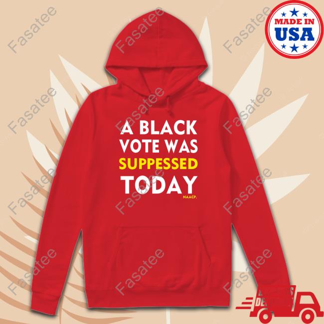 Naacp Store A Black Vote Was Suppressed Today Long Sleeve T-Shirt