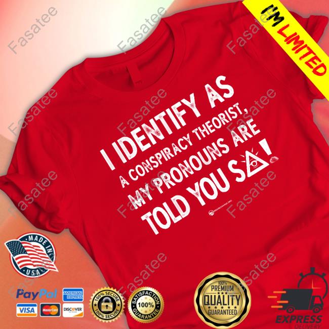 Luke Wearechange I Identify As A Conspiracy Theorist My Pronouns Are Told You So T Shirt