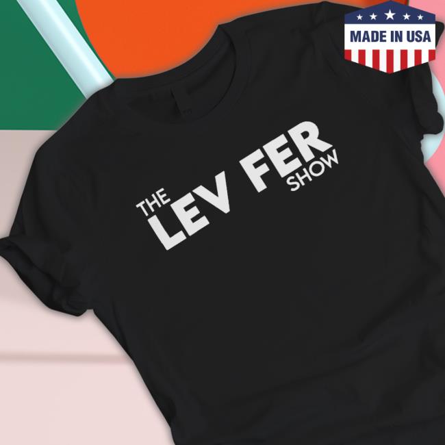 Design Engine Merch The Lev Fer Show Black shirt, hoodie, tank top, sweater and long sleeve t-shirt