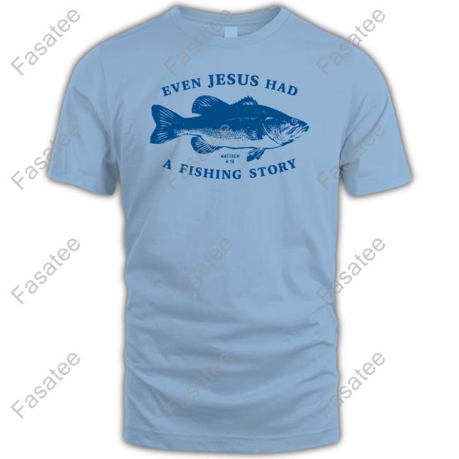 Arms Family Homestead Merch Afh Even Jesus Had A Fishing Story New Shirt