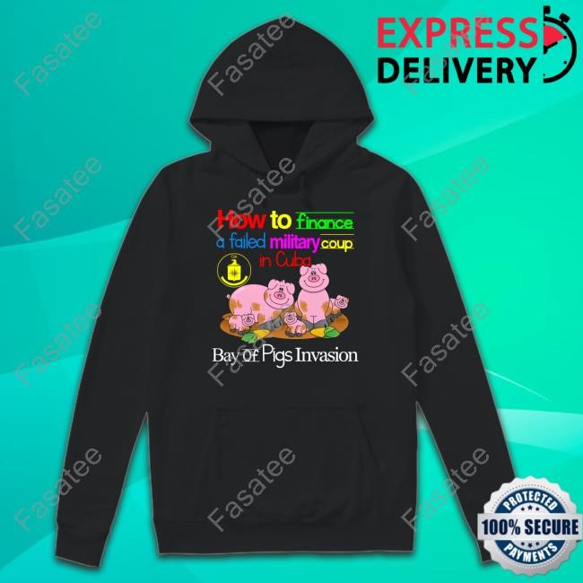 How To Finance A Failed Military Coup In Cuba Bay Of Pigs Invasion Tee Shirt