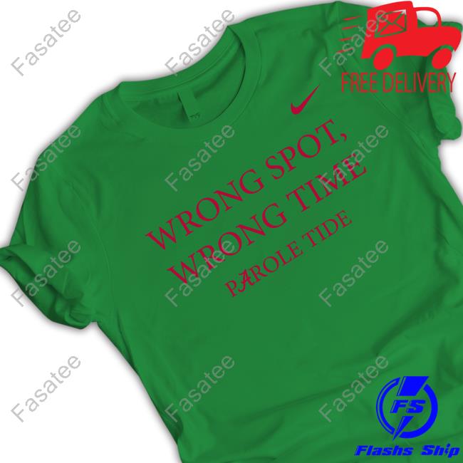 Wrong Spot Wrong Time Parole Tide Shirt