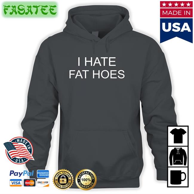 I Hate Fat Hoes Long Sleeve T-Shirt