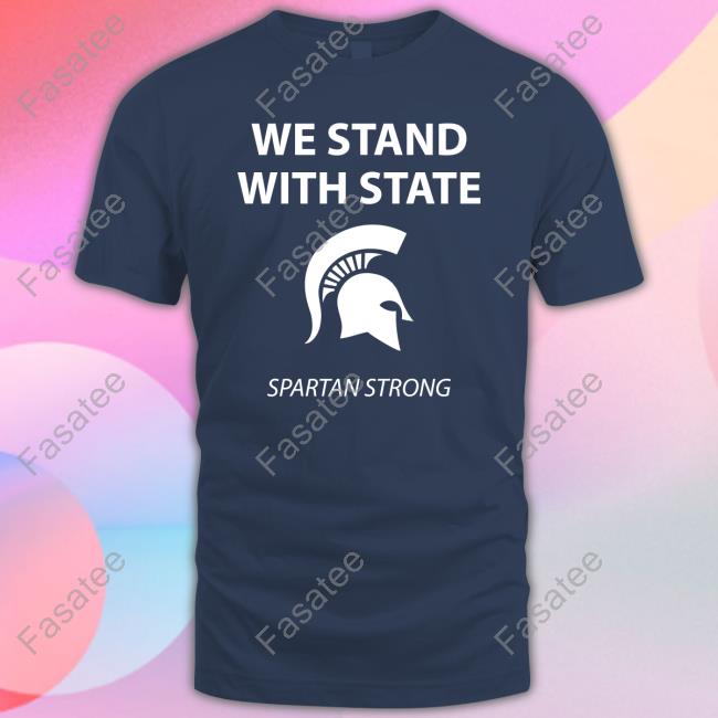 We Stand With State Spartan Strong Msu Shirt