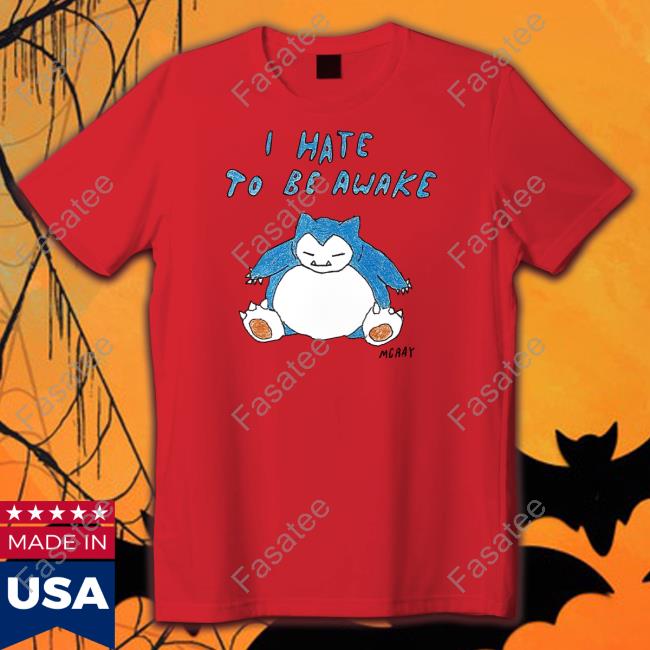 Reallygoodartist I Hate To Be Awake Sweatshirt Reallygoodartist I Hate To Be Awake T Shirts