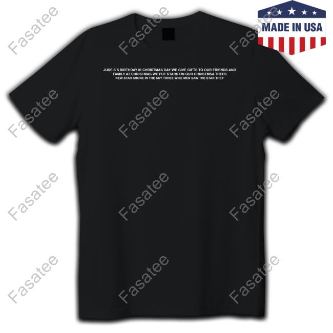Goodshirts Store Juse S's Birthday Is Christmas Day We Give Gifts To Our Friends Tee Shirt