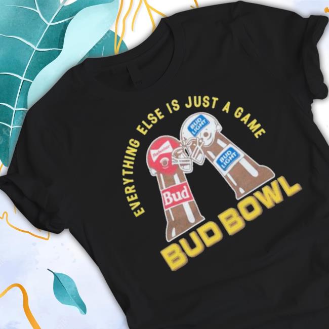 Everything Else Is Just A Game Bud Bowl Shirt