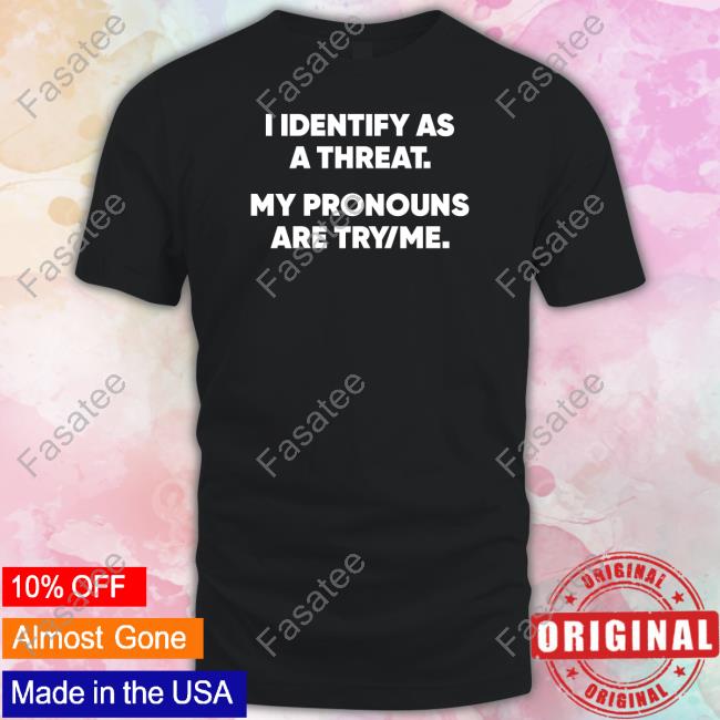 I Identify As A Threat My Pronouns Are Try Me Hoodie Gays Against Groomers Store