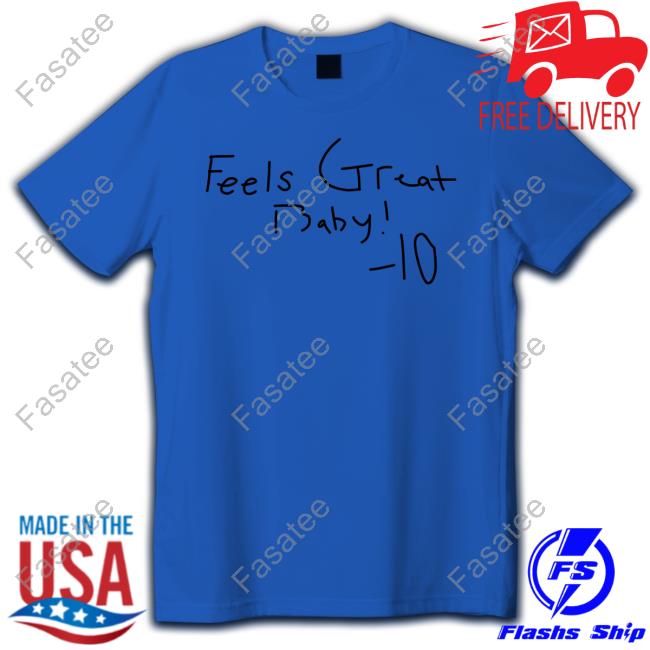 George Kittle Wearing Feels Great Baby 10 Sweatshirt George Kittle Wearing Feels Great Baby 10 Tee