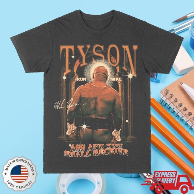 Mike Tyson's Ass And You Shall Receive Tee