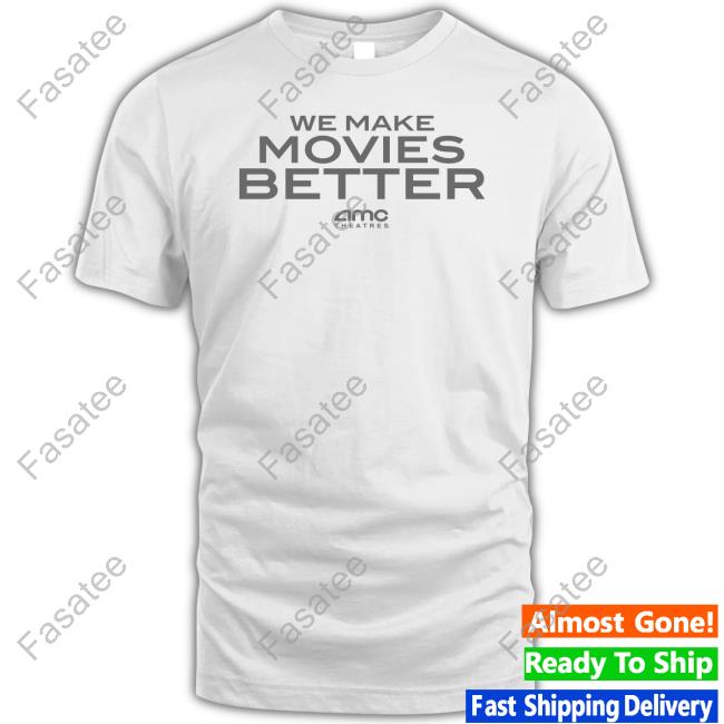 Amc Theatres We Make Movies Better T Shirt Amctheatresmovie Store