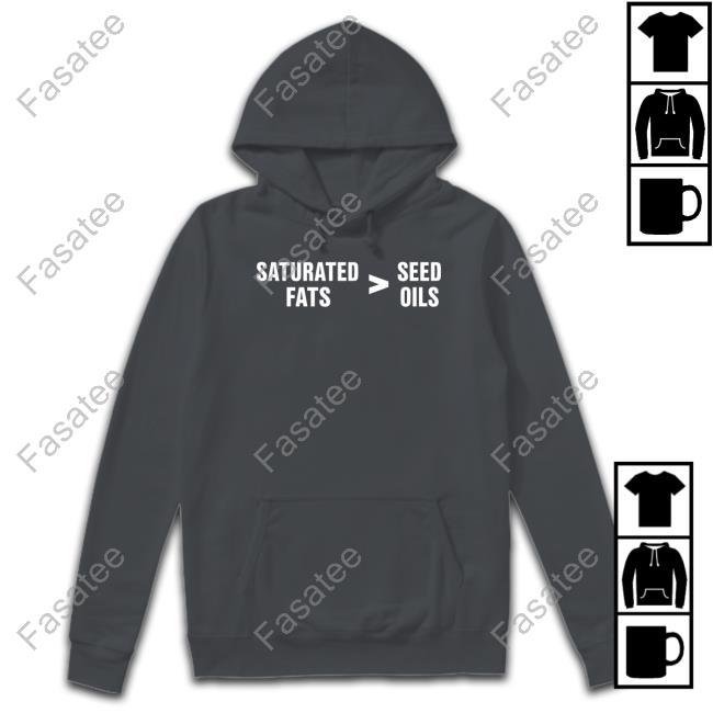Saturated Fats Vs Seed Oils Sweatshirt Thebestpoliticalshirts Merch Saturated Fats Vs Seed Oils Hooded Sweatshirt Lukewearechange