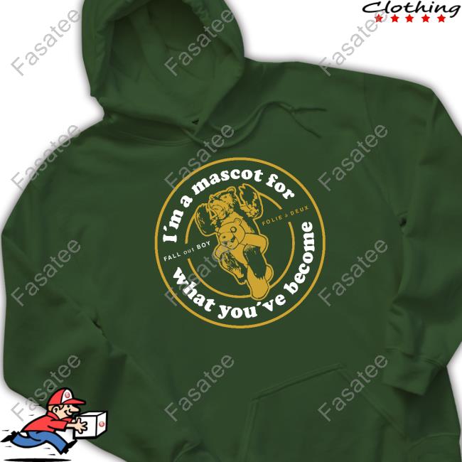 I'm A Mascot For What You've Become Shirt I'm A Mascot For What You've Become Shirts