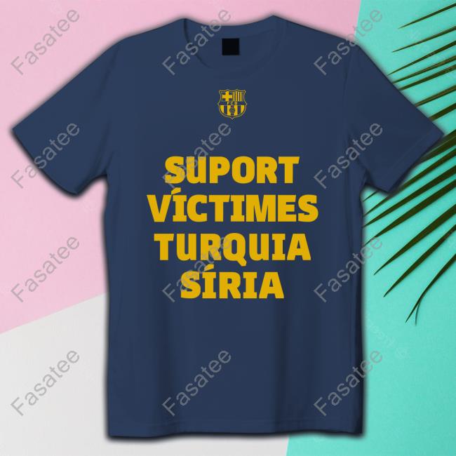 Fc Barcelona Players Wearing Suport Víctimes Turquia Síria Tee